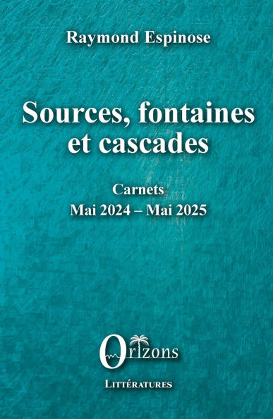 Sources, fontaines et cascades: Carnets - Mai 2023 - Mai 2024