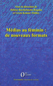 Title: Médias au féminin : de nouveaux formats, Author: Hélène Barthelmebs-Raguin