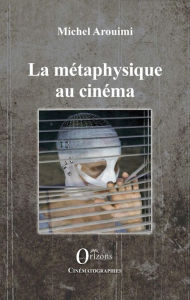 Title: La métaphysique au cinéma, Author: Michel Arouimi