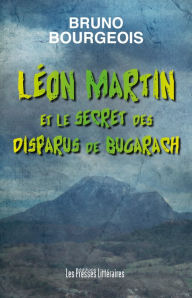 Title: Léon Martin et le secret des disparus de Bugarach, Author: Bruno Bourgeois
