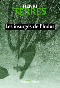 Title: Les insurgés de l'indus, Author: Henri Terres