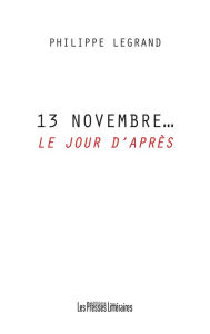 Title: 13 Novembre. Le jour d'après, Author: Philippe LEGRAND