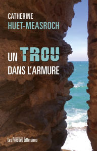 Title: Un trou dans l'armure, Author: Catherine Huet-Measroch