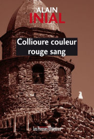 Title: Collioure couleur rouge sang, Author: Alain Inial
