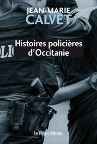 Title: Histoires policières d'Occitanie, Author: Jean-Marie Calvet