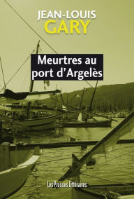 Title: Meurtres au port d'Argelès, Author: Jean-Louis Gary