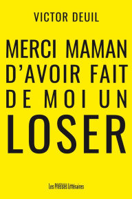 Title: Merci maman d'avoir fait de moi un loser, Author: Victor Deuil