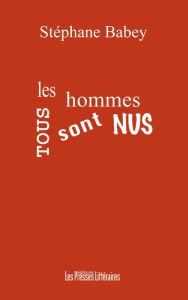 Title: Tous les hommes sont nus, Author: Stéphane Babey