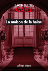 Title: La maison de la haine, Author: Jean-Louis Gary