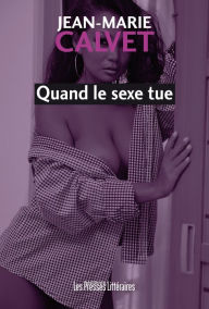 Title: Quand le sexe tue, Author: Jean-Marie Calvet