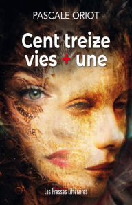 Title: Cent treize vies + une, Author: Pascale Oriot