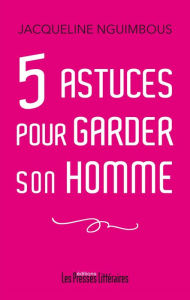 Title: 5 astuces pour garder son homme, Author: Jacqueline Nguimbous