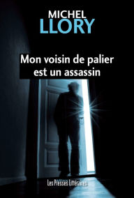 Title: Mon voisin de palier est un assassin, Author: Michel Llory