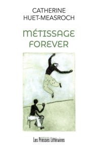 Title: Métissage forever, Author: Catherine Huet-Measroch