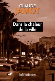 Title: Dans la chaleur de la ville, Author: Claude Jamot