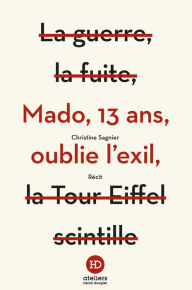 Title: Mado, 13 ans, oublie l'exil, Author: Christine Sagnier