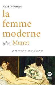 Title: La femme moderne selon Manet, Author: Alain Le Ninèze
