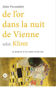 Title: De l'or dans la nuit de Vienne selon Klimt, Author: Alain Vircondelet