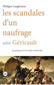 Title: Les scandales d'un naufrage selon Géricault, Author: Philippe Langenieux-Villard