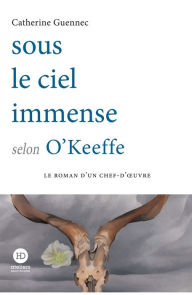 Title: Sous le ciel immense selon O'Keeffe, Author: Catherine Guennec