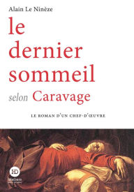 Title: Le dernier sommeil selon Caravage, Author: Alain Le Ninèze