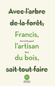 Title: Francis, l'artisan du bois, Author: Pierrick Bourgault