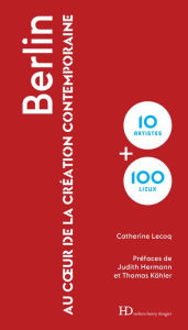 Title: Berlin au coeur de la création contemporaine, Author: Catherine Lecoq
