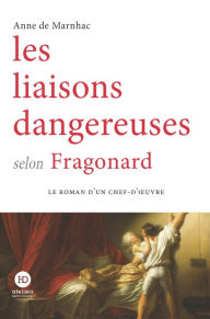 Title: Les liaisons dangereuses selon Fragonard, Author: Anne de Marnhac