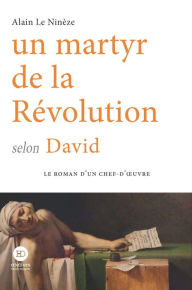 Title: Un martyr de la révolution selon David, Author: Alain Le Ninèze