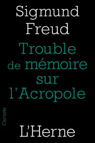 Title: Trouble de mémoire sur l'Acropole, Author: Sigmund Freud