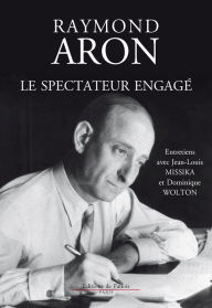 Title: Le spectateur engage: Entretiens avec Jean-Louis Missika et Dominique Wolton, Author: Raymond Aron