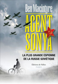 Title: Agent Sonya: La plus grande espionne de la Russie soviétique, Author: Ben Macintyre