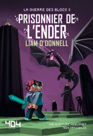 Title: Prisonnier de l'Ender - Minecraft (La guerre des blocs - tome 3), Author: Michele Ramberg