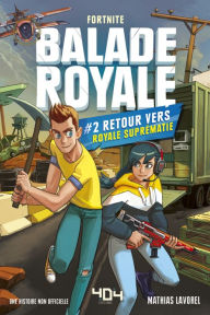 Title: Balade Royale, Tome 2 : Retour vers Royale Suprématie - Lecture roman ado Fortnite - Dès 11 ans, Author: Mathias Lavorel