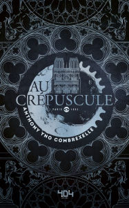 Title: Au crépuscule - Roman young adult steampunk - Dès 13 ans, Author: Anthony Combrexelle