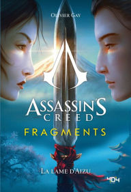 Title: Assassin's Creed - Fragments - La Lame d'Aizu - Roman young adult officiel - Ubisoft - Dès 14 ans, Author: Olivier Gay