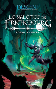 Title: Descent : Le Maléfice de Frichebourg - Roman fantasy - Officiel - Dès 14 ans et adulte - 404 éditions, Author: Robbie Macniven