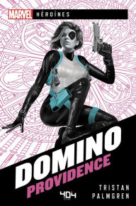 Title: Marvel Héroïnes - Domino - Providence - Roman super-héros - Officiel - Dès 14 ans et adulte - 404 éditions, Author: Tristan Palmgren