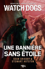 Title: Watch Dogs - Une bannière sans étoile - Roman Ubisoft - Officiel - Dès 14 ans et adulte, Author: Sean Grigsby