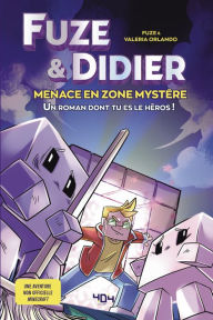 Title: Fuze et Didier - Menace en Zone Mystère - Un roman à choix - Fuze - Une aventure non-officielle Minecraft - Jeu vidéo - Dès 11 ans, Author: Fuze