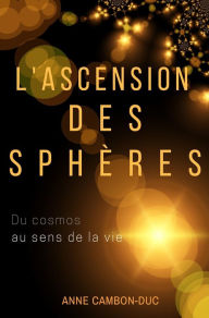 Title: L'ascension des sphères: Du cosmos au sens de la vie, Author: Satoshi Sano