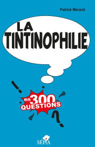 Title: LA TINTINOPHILIE EN 300 QUESTIONS, Author: Eve Hayes