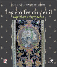 Title: Les Etoffes du deuil: Couleurs et symboles, Author: Marguerite Coppens