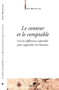 Title: Le conteur et le comptable: Lire les différences culturelles pour rapprocher les hommes, Author: Clair Michalon