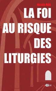 Title: La foi au risque des liturgies, Author: Mgr Nicola Bux