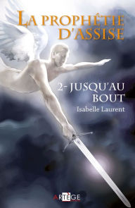 Title: La prophétie d'Assise - 2: Jusqu'au bout, Author: Isabelle Laurent