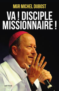 Title: Va ! Disciple-missionnaire !, Author: Mgr Michel Dubost