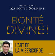 Title: Bonté divine !: La miséricorde, atout coeur dans le jeu de Dieu, Author: Père Michel-Marie Zanotti-Sorkine