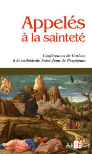 Title: Appelés à la sainteté: Conférence de Carême à la cathédrale Saint-Jean de Perpignan, Author: Collectif