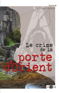 Title: Le crime de la porte d'Orient, Author: Denis Vauzelle
